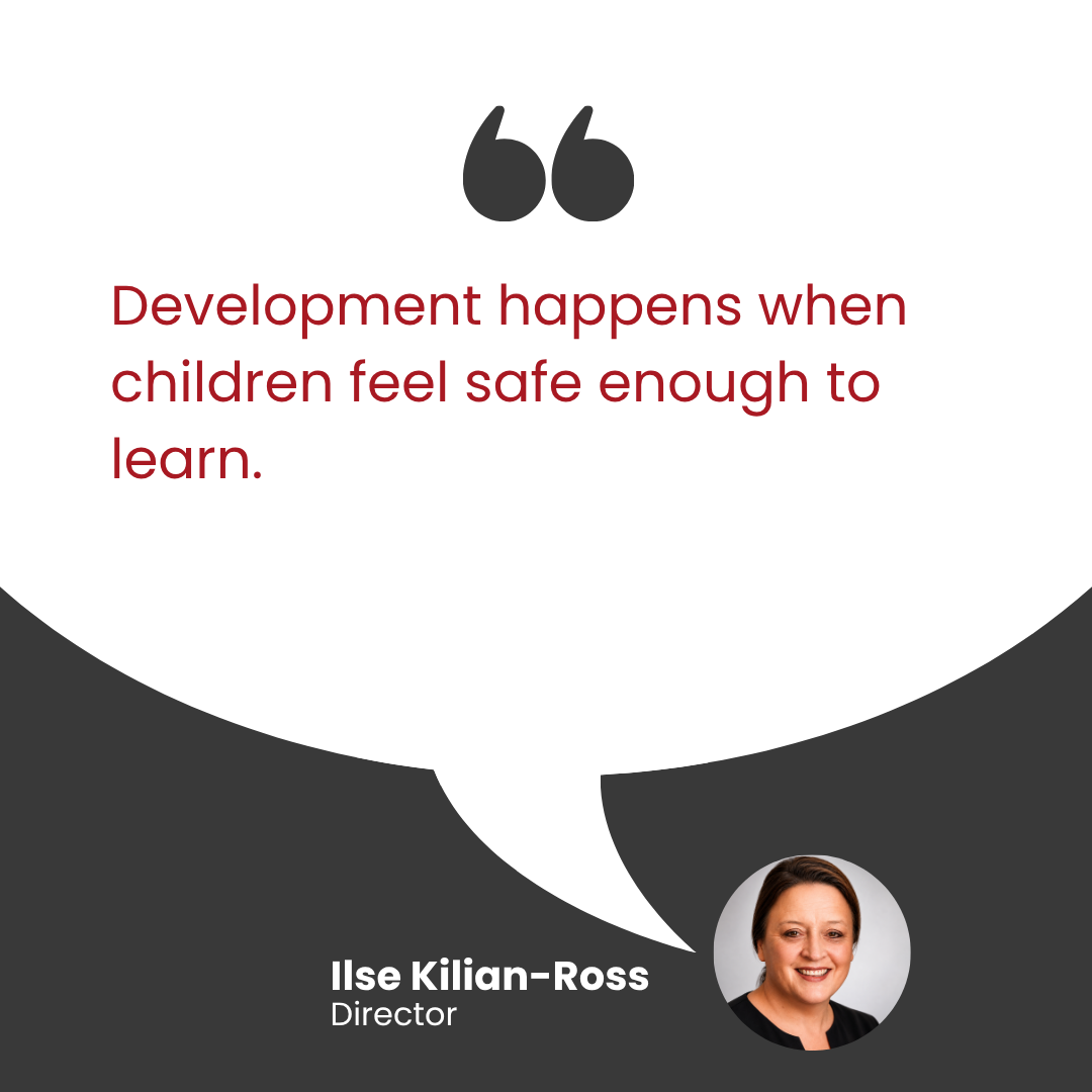 "Development happens when children feel safe enough to learn."
