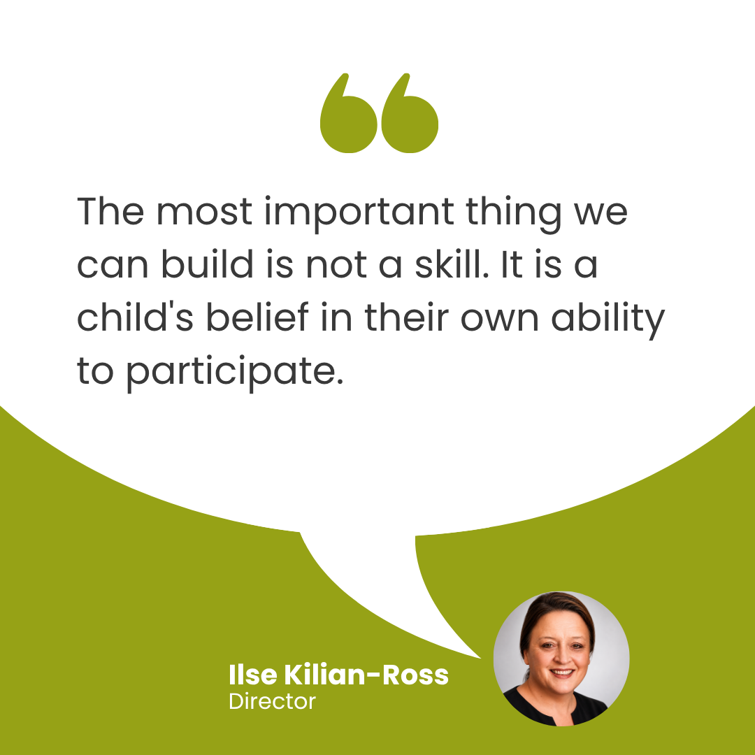 The most important thing we can build is not a skill. It is a child's belief in their own ability to participate.